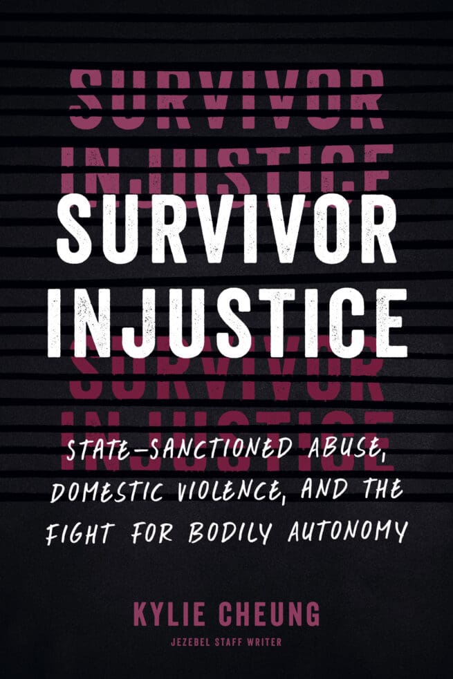 Survivor Injustice: State-Sanctioned Abuse, Domestic Violence, and the Fight for Bodily Autonomy
