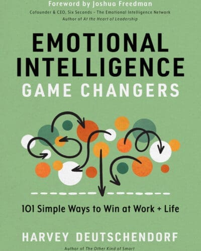 Emotional Intelligence Game Changers: 101 Simple Ways to Win at Work and Life