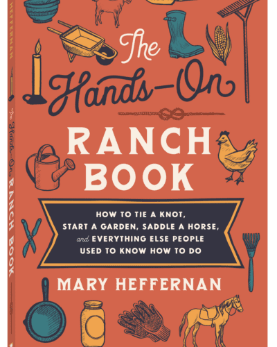 The Hands-On Ranch Book: How to Tie a Knot, Start a Garden, Saddle a Horse, and Everything Else People Used to Know How to Do