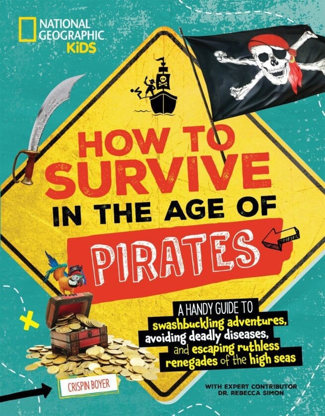 How to Survive in the Age of Pirates: A Handy Guide to Swashbuckling Adventures, Avoiding Deadly Diseases, and Escaping the Ruthless Renegades of the High Seas
