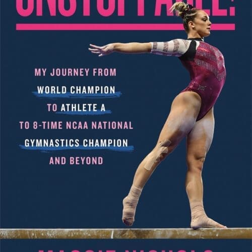 Unstoppable: My Journey from World Champion to Athlete A to 8-Time NCAA National Gymnastics Champion and Beyond