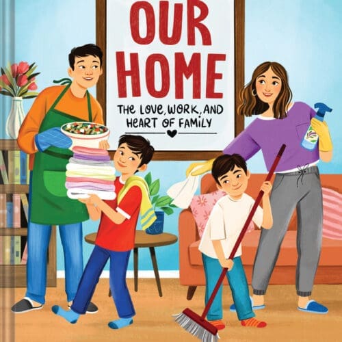 Our Home: The Love, Work, and Heart of Family