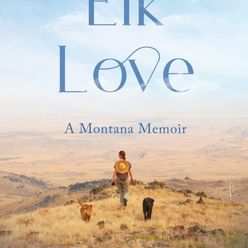 Elk Love: A Montana Memoir