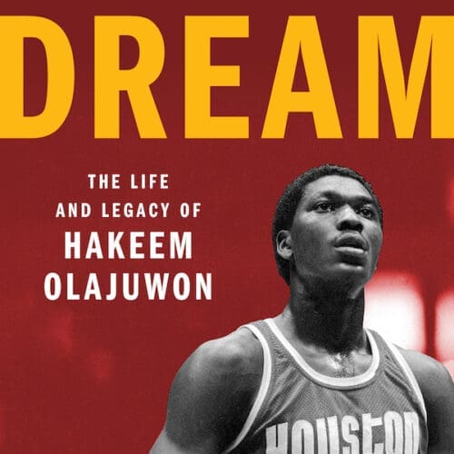 Dream: The Life and Legacy of Hakeem Olajuwon