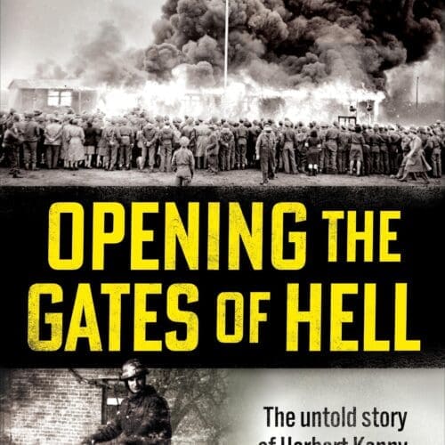 Opening the Gates of Hell: The Untold Story of Herbert Kenny, the Man Who Discovered Belsen