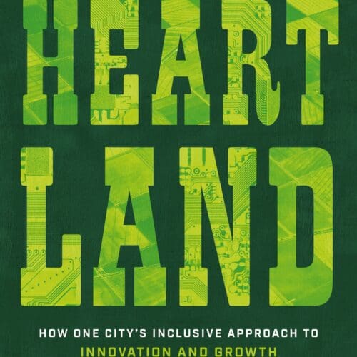 Reinventing the Heartland: How One City’s Inclusive Approach to Innovation and Growth Can Revive the American Dream