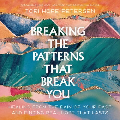 Breaking the Patterns That Break You: Healing From the Pain of Your Past and Finding Real Hope That Lasts