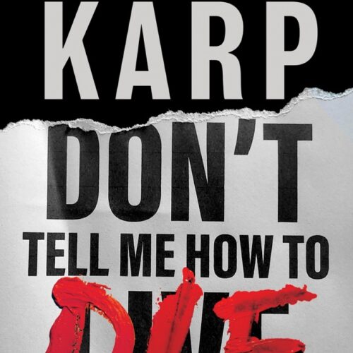 Don’t Tell Me How to Die