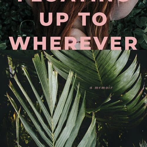 Floating Up To Wherever: A Memoir