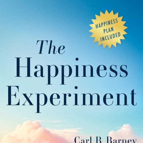 The Happiness Experiment: A Revolutionary Way to Increase Happiness