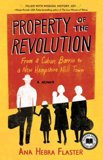 Property of the Revolution: From a Cuban Barrio to a New Hampshire Mill Town: A Memoir