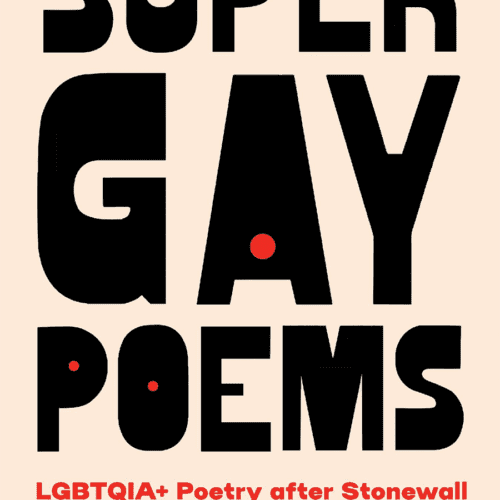 Super Gay Poems: LGBTQIA+ Poetry after Stonewall