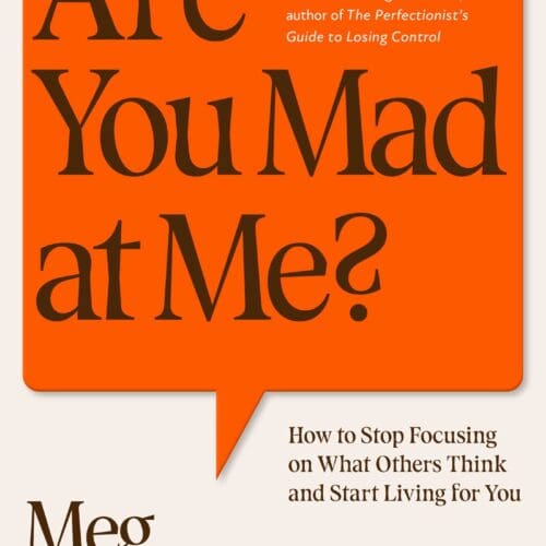 Are You Mad at Me?: How to Stop Focusing on What Others Think and Start Living for You