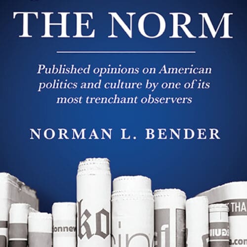 Just Off the Norm: Published Opinions on American Politics and Culture by One of Its Most Trenchant Observers