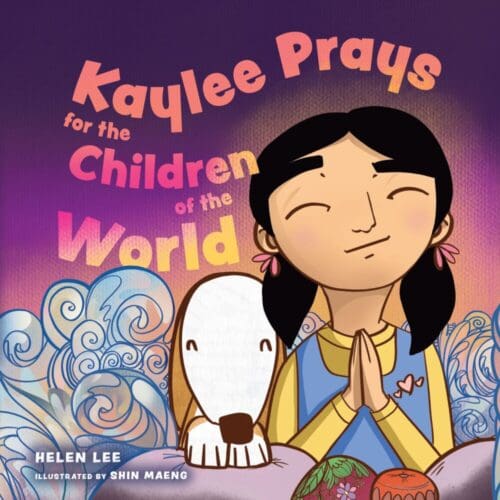 Kaylee Prays for the Children of the World: God Hears Every Prayer