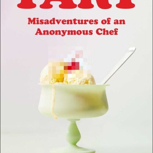 Tart: Misadventures of an Anonymous Chef