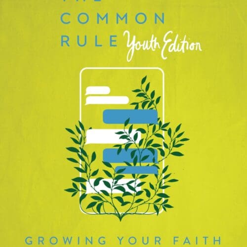 The Common Rule Youth Edition: Growing Your Faith in a Distracted World