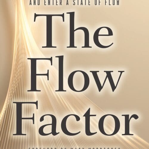 The Flow Factor: How to Master Your Energy and Enter a State of Flow