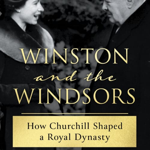 Winston and the Windsors: How Churchill Shaped a Royal Dynasty