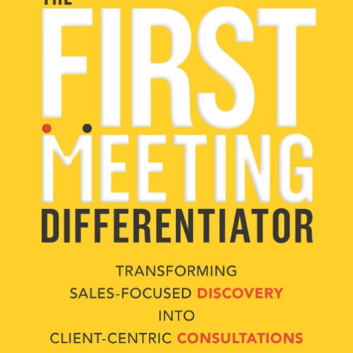 First Meeting Differentiator: Transforming Sales-Focused Discovery into Client-Centric Consultations