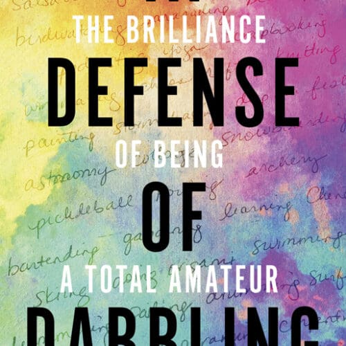 In Defense of Dabbling: The Brilliance of Being a Total Amateur