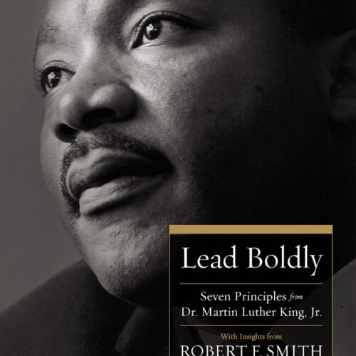 Lead Boldly: Seven Principles from Martin Luther King, Jr.