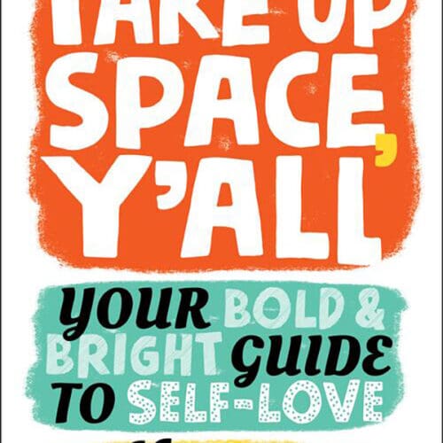 Take Up Space, Y'all: Your Bold & Bright Guide to Self-Love