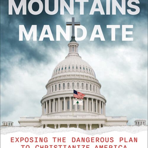 The Seven Mountains Mandate: Exposing the Dangerous Plan to Christianize America and Destroy Democracy