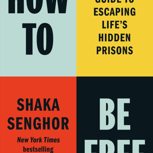 How to Be Free: A Proven Guide to Escaping Life's Hidden Prisons