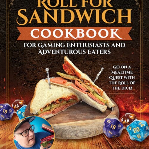 Roll for Sandwich® Cookbook for Gaming Enthusiasts and Adventurous Eaters