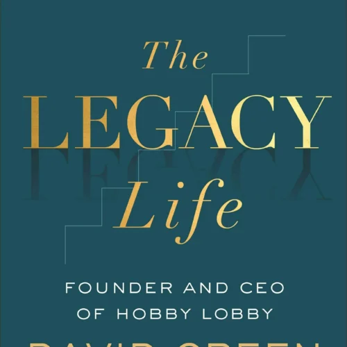 The Legacy Life: Leading Your Family to Make a Difference for Eternity