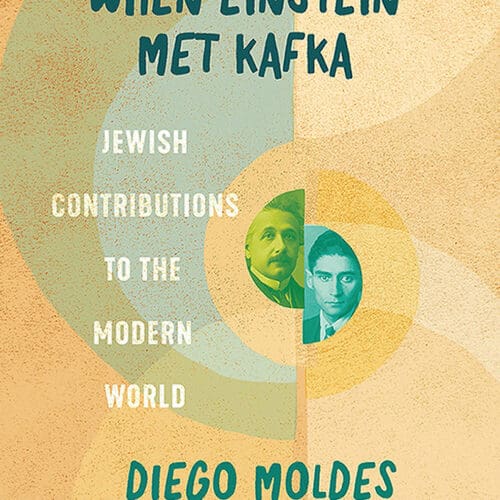When Einstein Met Kafka: Jewish Contributions to the Modern World