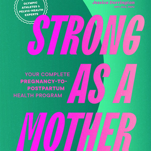 Strong as a Mother: Your Complete Pregnancy-to-Postpartum Health Program