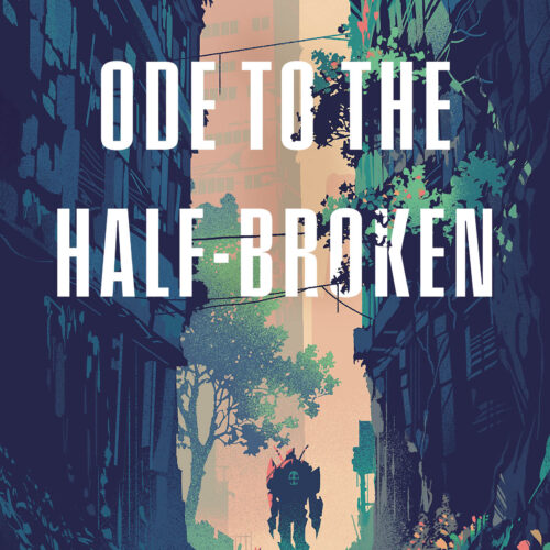 Ode to the Half-Broken