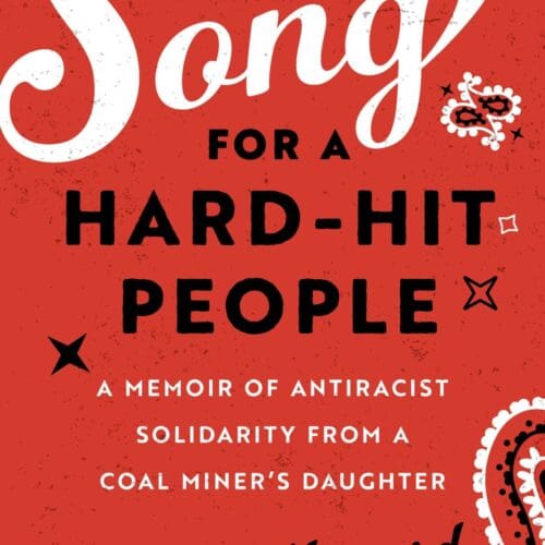 Song for a Hard-Hit People: A Memoir of Antiracist Solidarity from a Coal Miner's Daughter