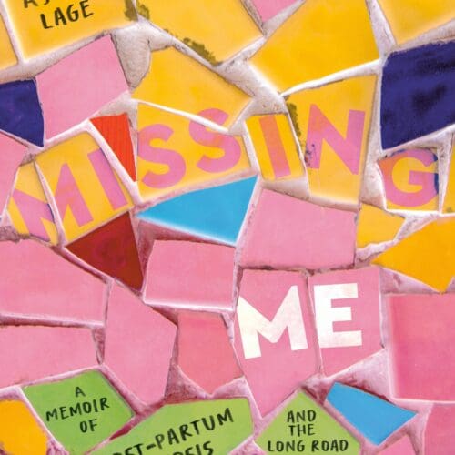Missing Me: A Memoir of Postpartum Psychosis and the Long Road Back