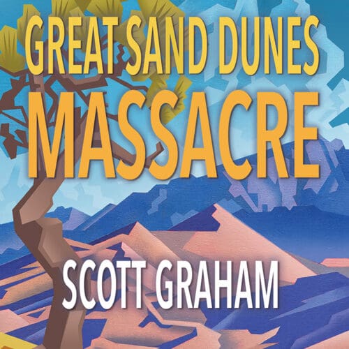 Great Sand Dunes Massacre: A National Park Mystery