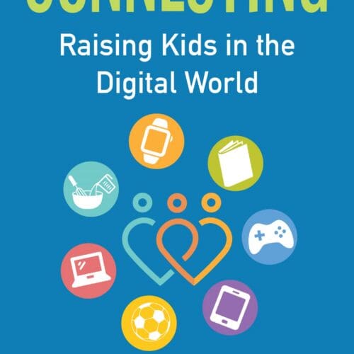 Connecting: Raising Kids in the Digital World