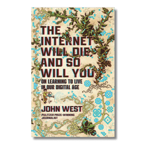 The Internet Will Die, and So Will You: On Learning to Live in Our Digital Age