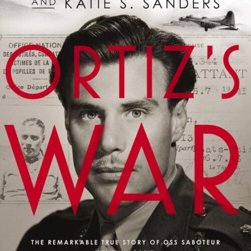 Ortiz's War: The Allies' Secret Weapon Against the Nazis in France