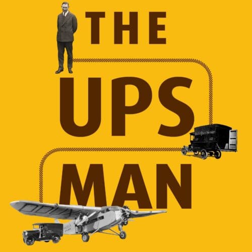 The UPS Man: James E. Casey and the Creation of Modern Logistics